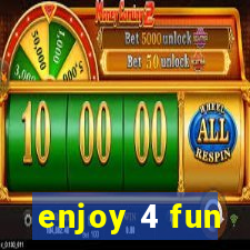 enjoy 4 fun
